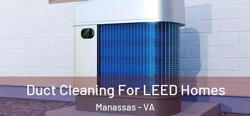  Duct Cleaning For LEED Homes Manassas - VA