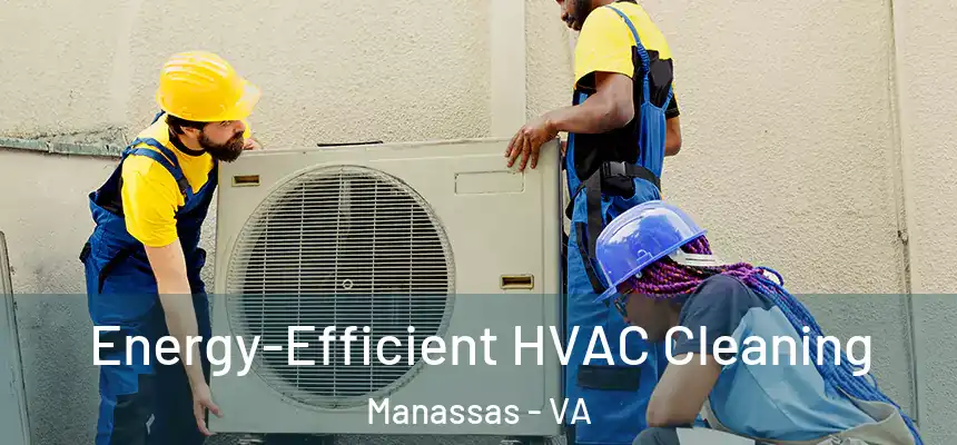  Energy-Efficient HVAC Cleaning Manassas - VA