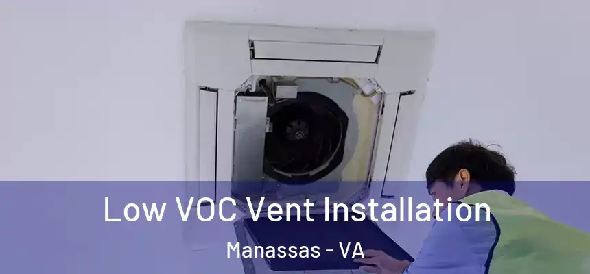  Low VOC Vent Installation Manassas - VA